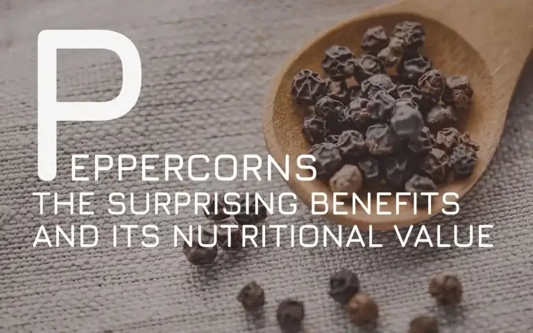 The Surprising Benefits of Peppercorn and its Nutritional Value