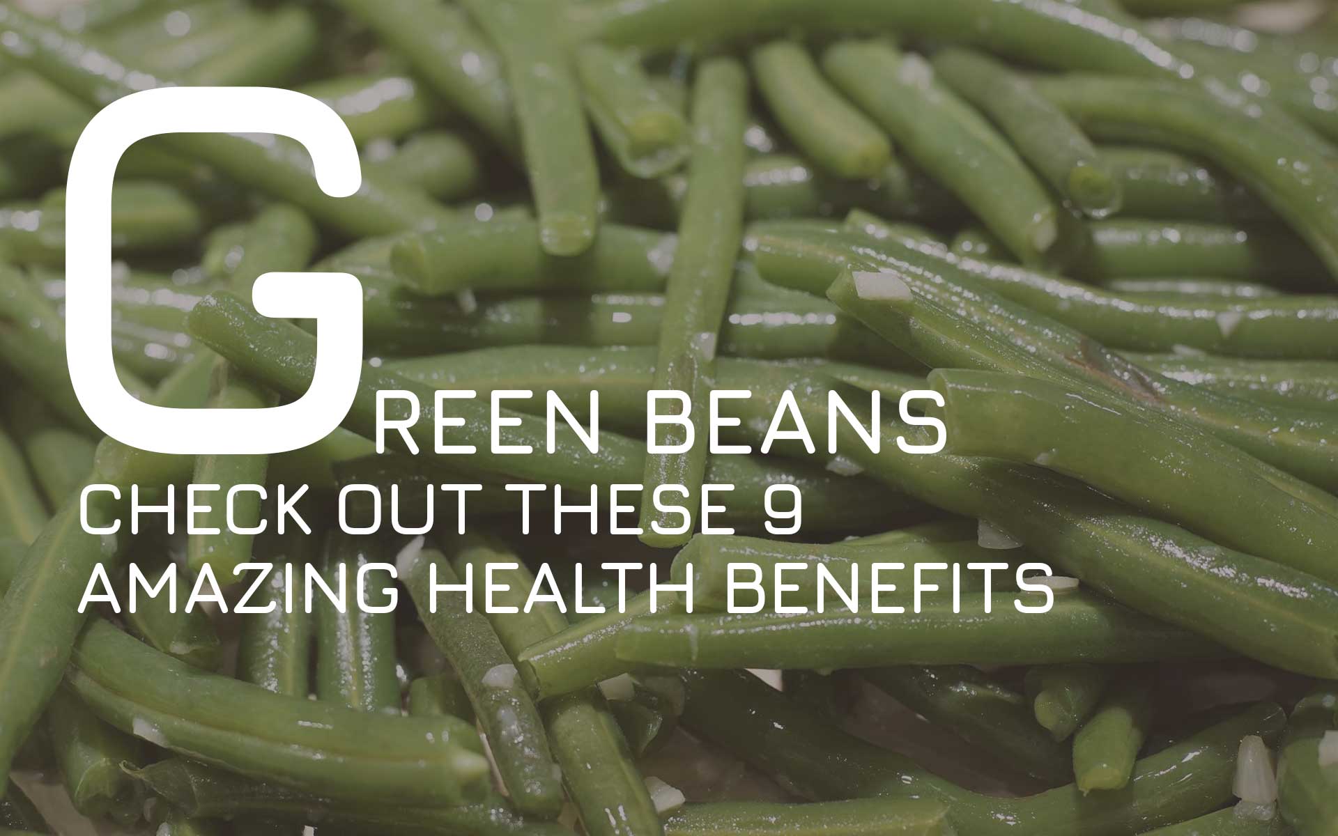 Check Out These 9 Amazing Health Benefits Of Green Beans - 2024