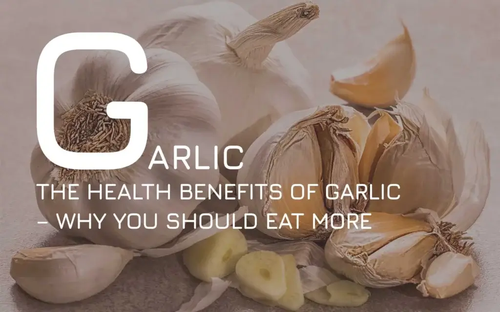 The Health Benefits of Garlic