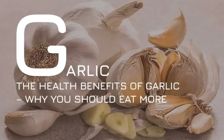 The Health Benefits of Garlic – Why You Should Eat More